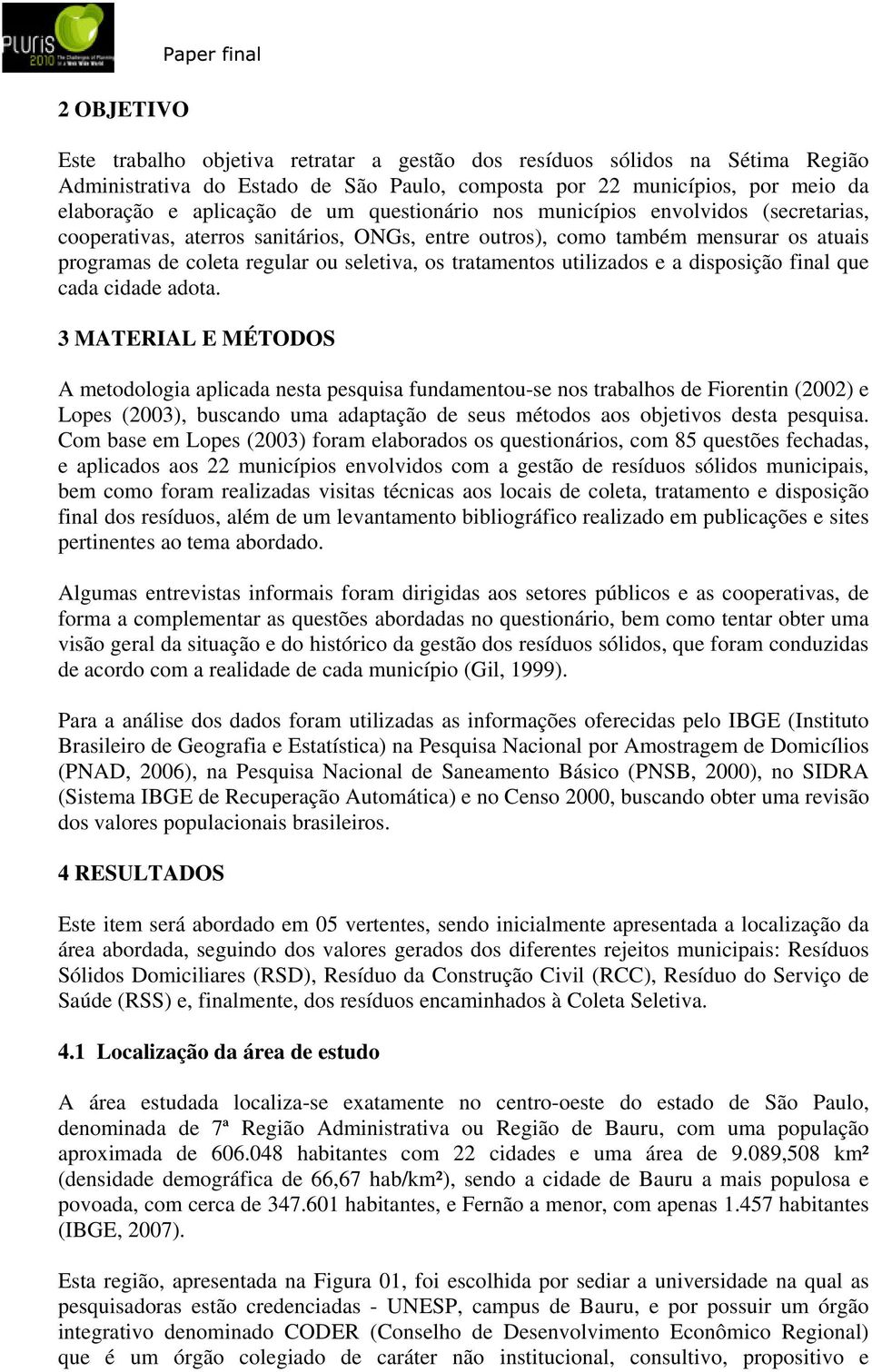 utilizados e a disposição final que cada cidade adota.