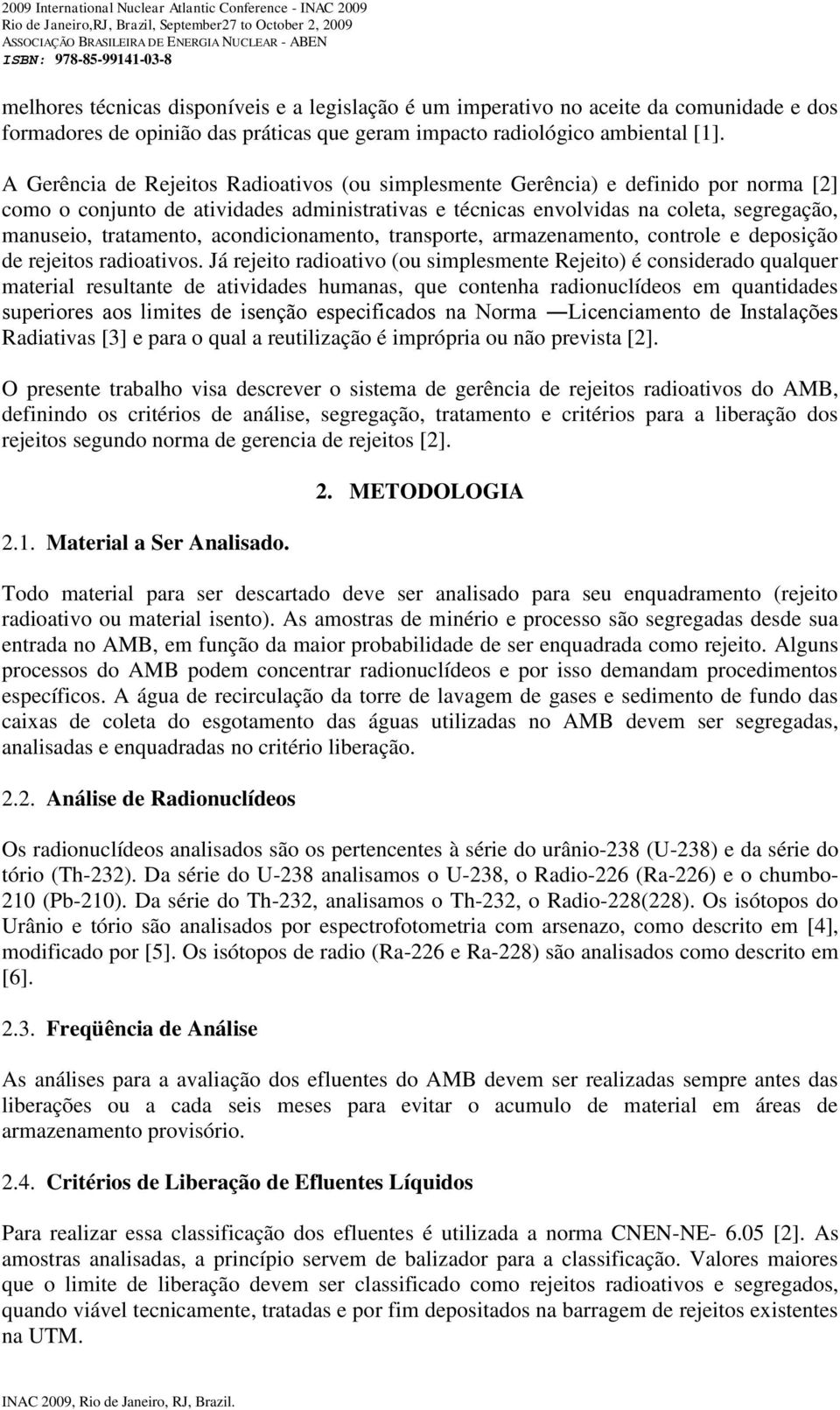 acondicionamento, transporte, armazenamento, controle e deposição de rejeitos radioativos.