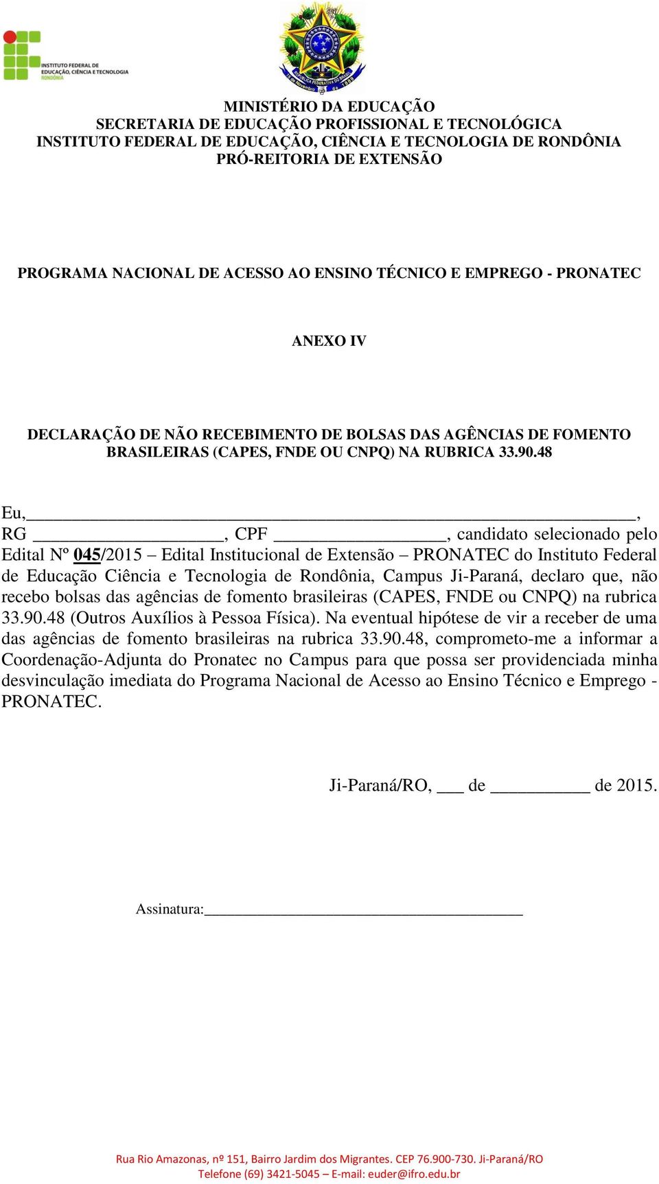 que, não recebo bolsas das agências de fomento brasileiras (CAPES, FNDE ou CNPQ) na rubrica 33.90.48 (Outros Auxílios à Pessoa Física).