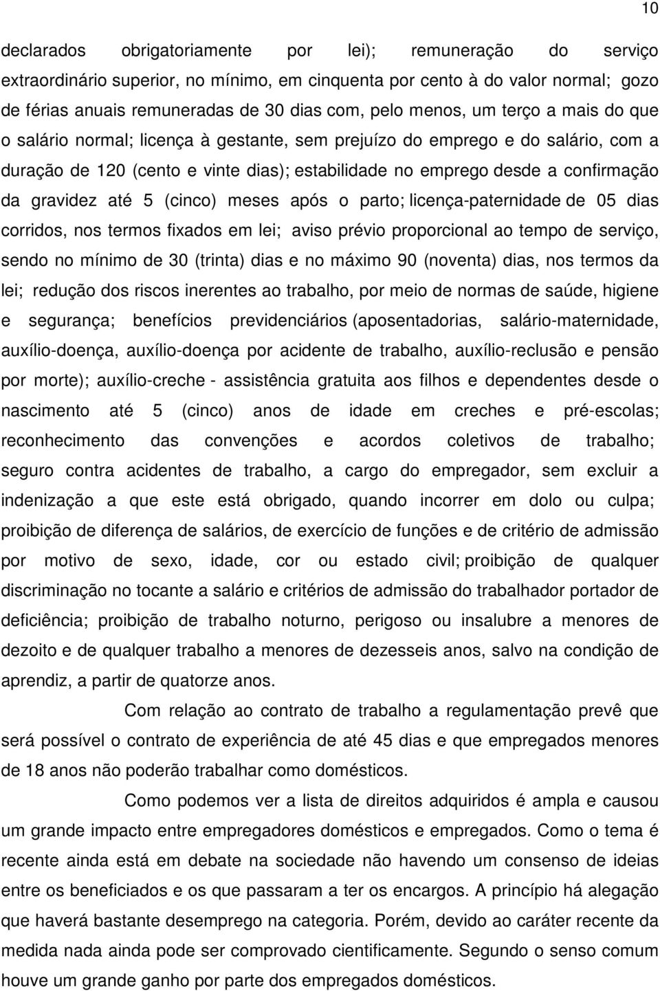 gravidez até 5 (cinco) meses após o parto; licença-paternidade de 05 dias corridos, nos termos fixados em lei; aviso prévio proporcional ao tempo de serviço, sendo no mínimo de 30 (trinta) dias e no