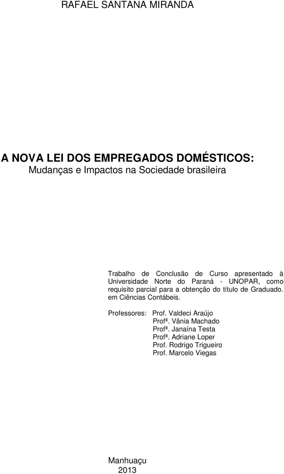 para a obtenção do título de Graduado. em Ciências Contábeis. Professores: Prof. Valdeci Araújo Profª.