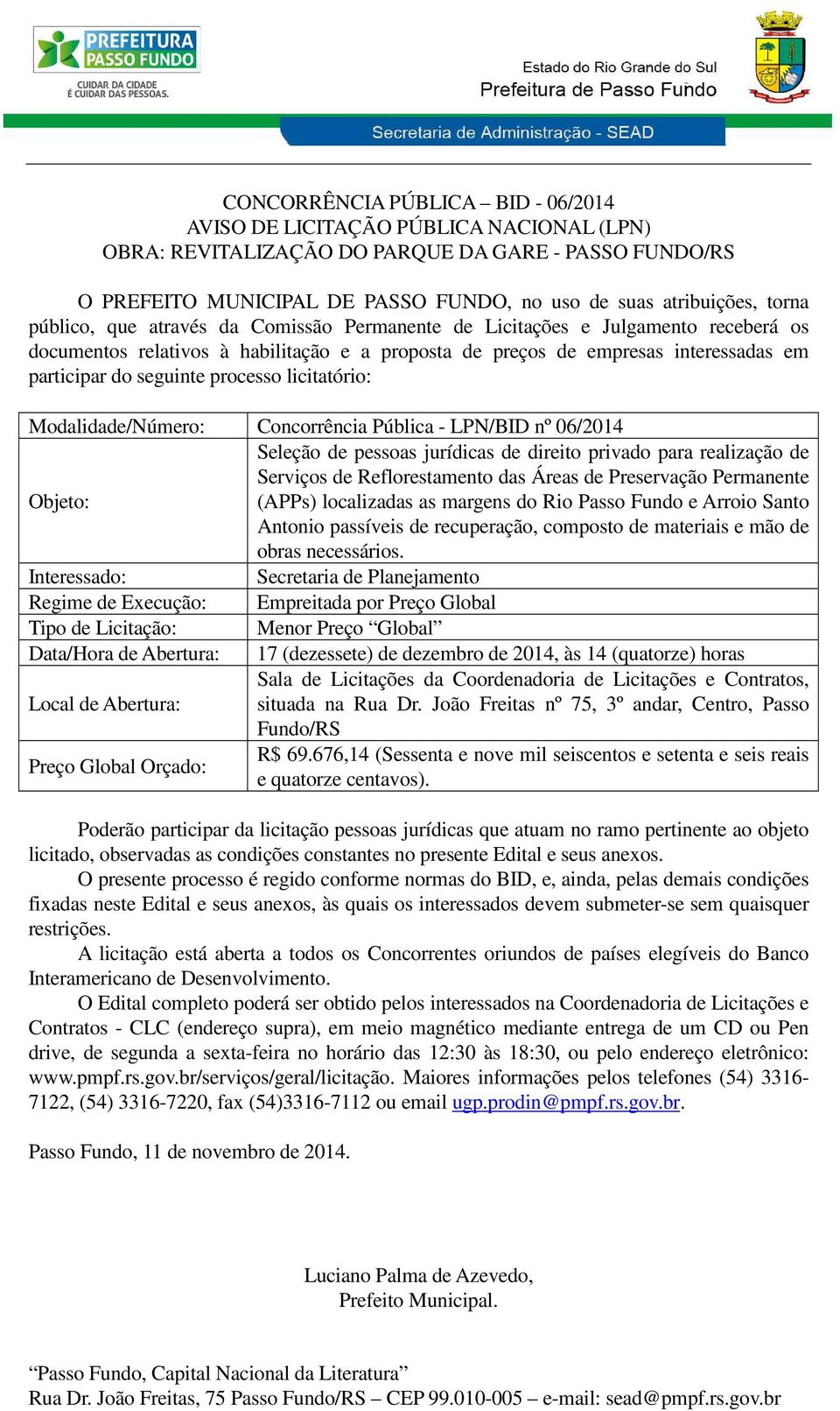 processo licitatório: Modalidade/Número: Concorrência Pública - LPN/BID nº 06/2014 Seleção de pessoas jurídicas de direito privado para realização de Serviços de Reflorestamento das Áreas de