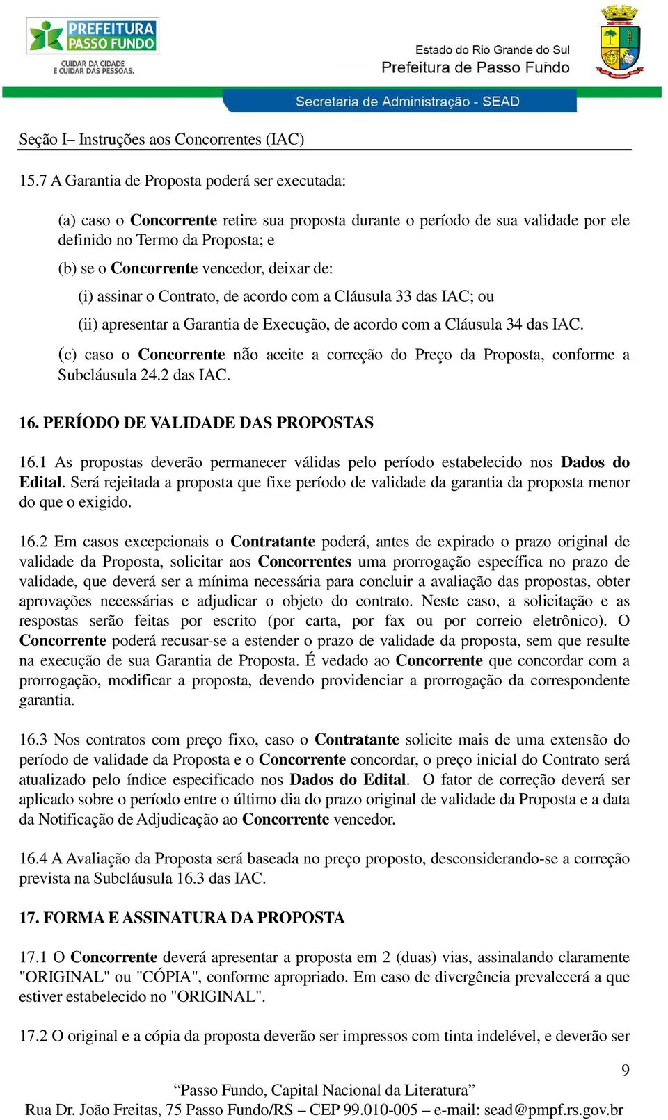 deixar de: (i) assinar o Contrato, de acordo com a Cláusula 33 das IAC; ou (ii) apresentar a Garantia de Execução, de acordo com a Cláusula 34 das IAC.