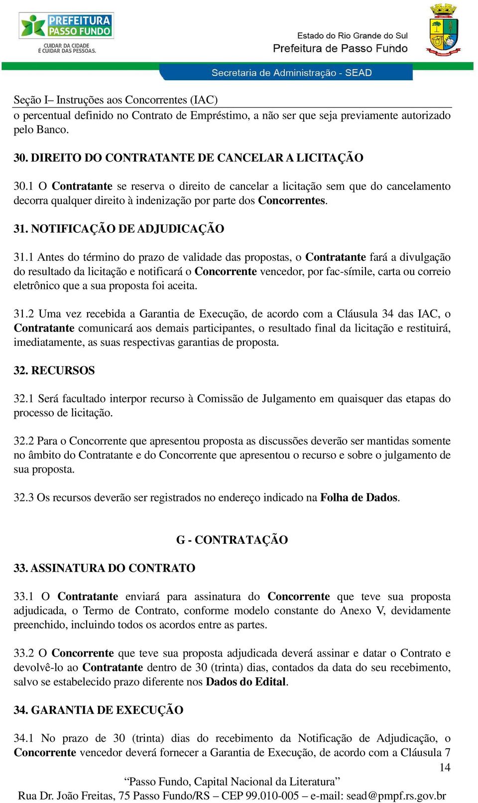 1 Antes do término do prazo de validade das propostas, o Contratante fará a divulgação do resultado da licitação e notificará o Concorrente vencedor, por fac-símile, carta ou correio eletrônico que a