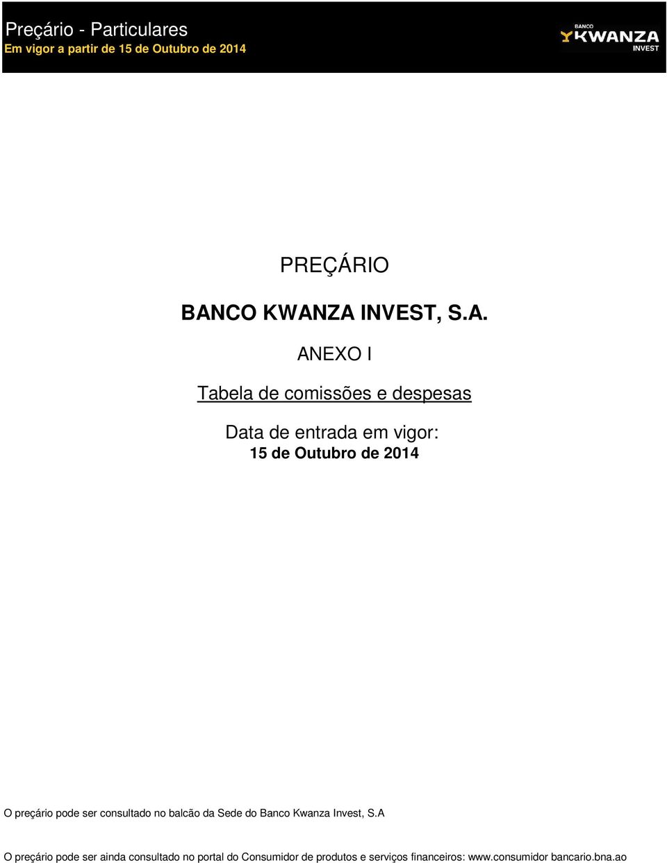 ZA INVEST, S.A. ANEXO I Tabela de comissões e despesas Data de entrada em vigor: 15 de