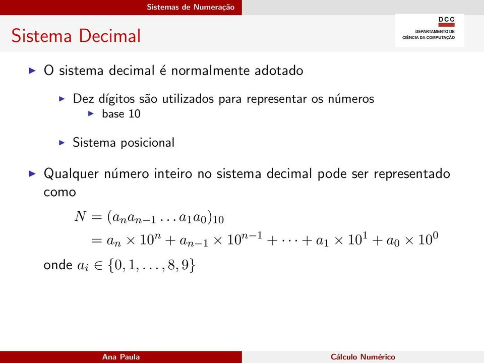 Qualquer número inteiro no sistema decimal pode ser representado como N = (a n a n