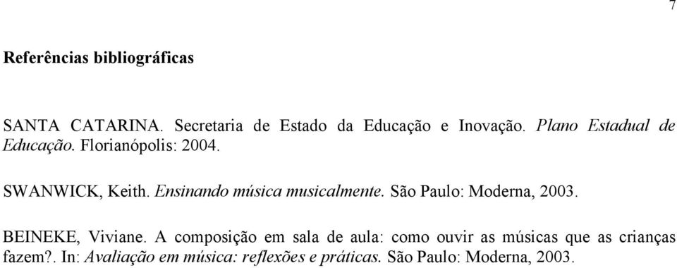 Ensinando música musicalmente. São Paulo: Moderna, 2003. BEINEKE, Viviane.