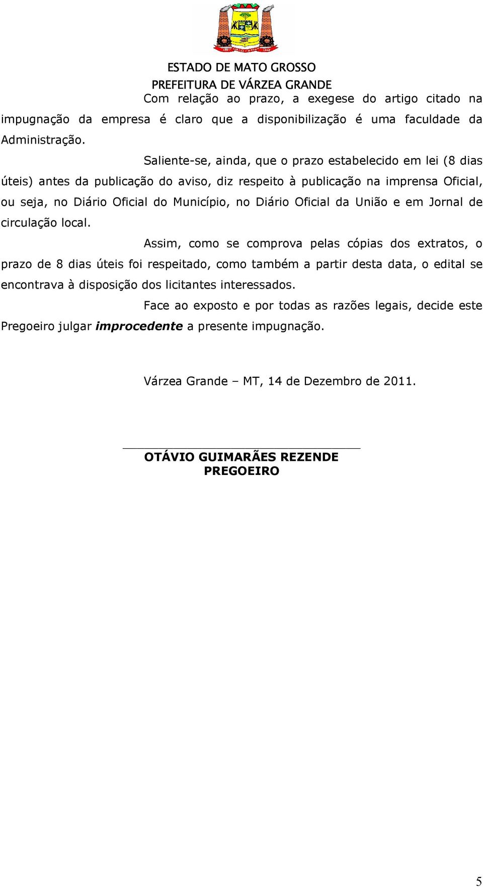 Diário Oficial da União e em Jornal de circulação local.