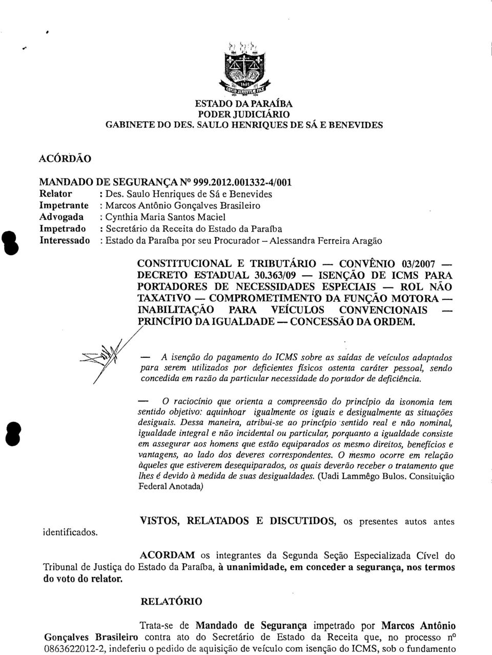 da Paraíba por seu Procurador Alessandra Ferreira Aragão CONSTITUCIONAL E TRIBUTÁRIO CONVÊNIO 03/2007 DECRETO ESTADUAL 30.