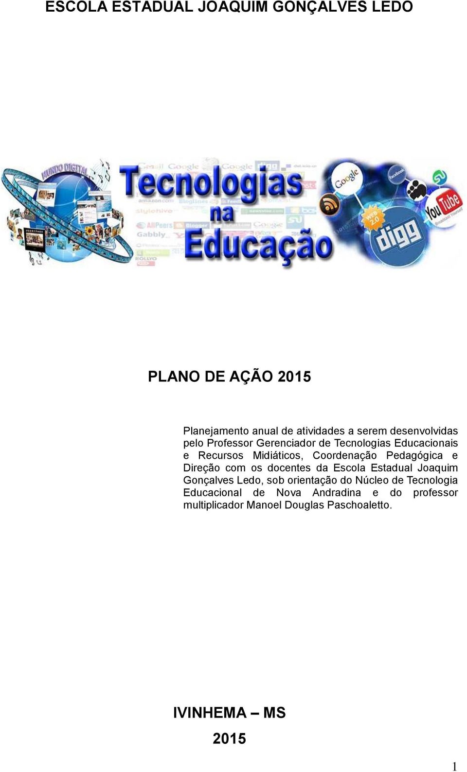 Pedagógica e Direção com os docentes da Escola Estadual Joaquim Gonçalves Ledo, sob orientação do Núcleo