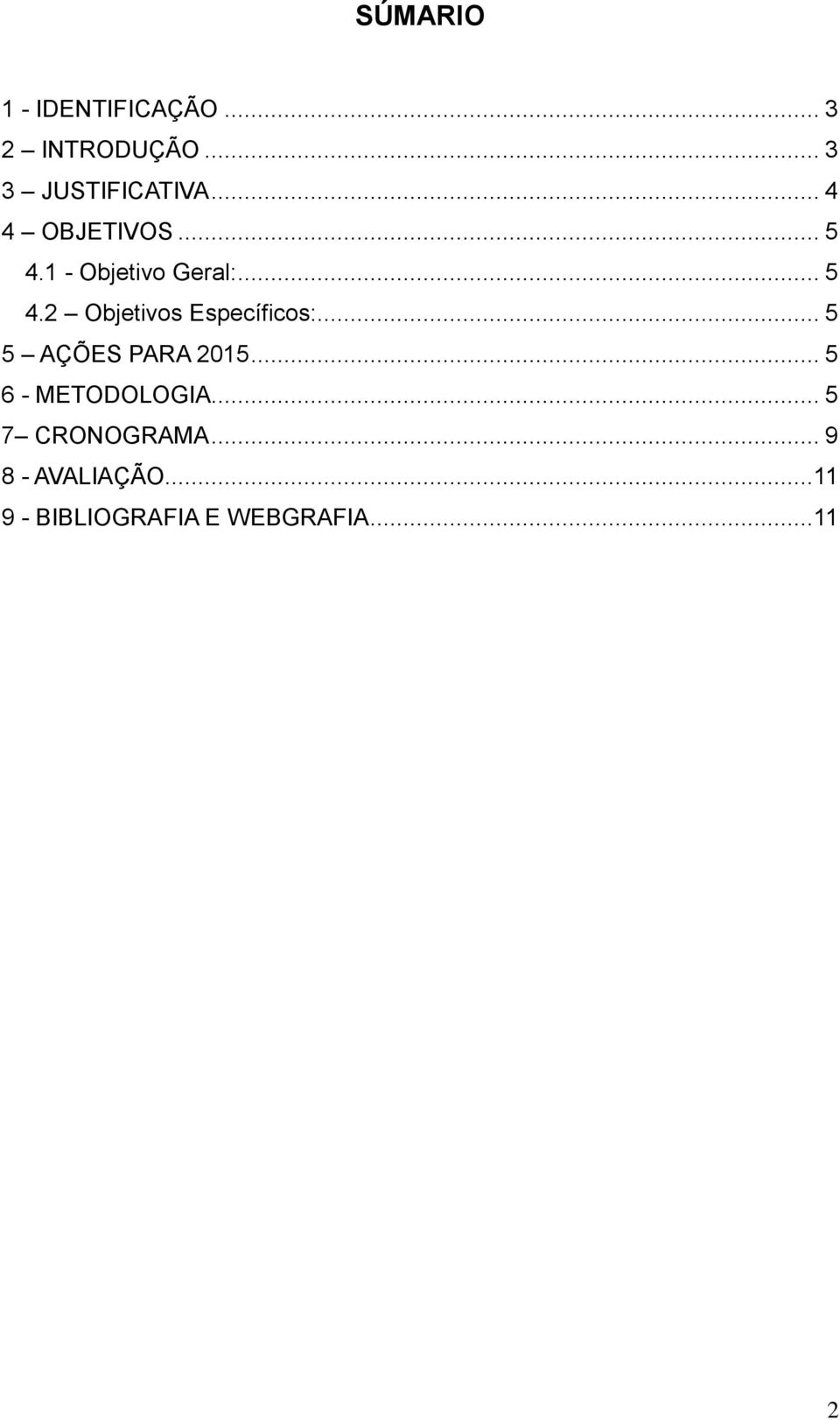 .. 5 5 AÇÕES PARA... 5 6 - METODOLOGIA... 5 7 CRONOGRAMA.