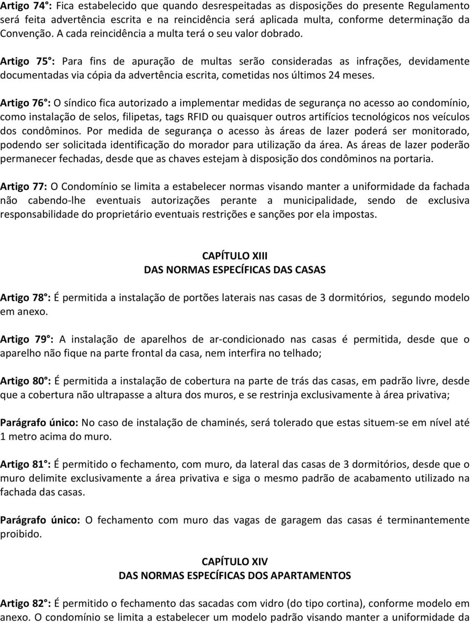 Artigo 75 : Para fins de apuração de multas serão consideradas as infrações, devidamente documentadas via cópia da advertência escrita, cometidas nos últimos 24 meses.