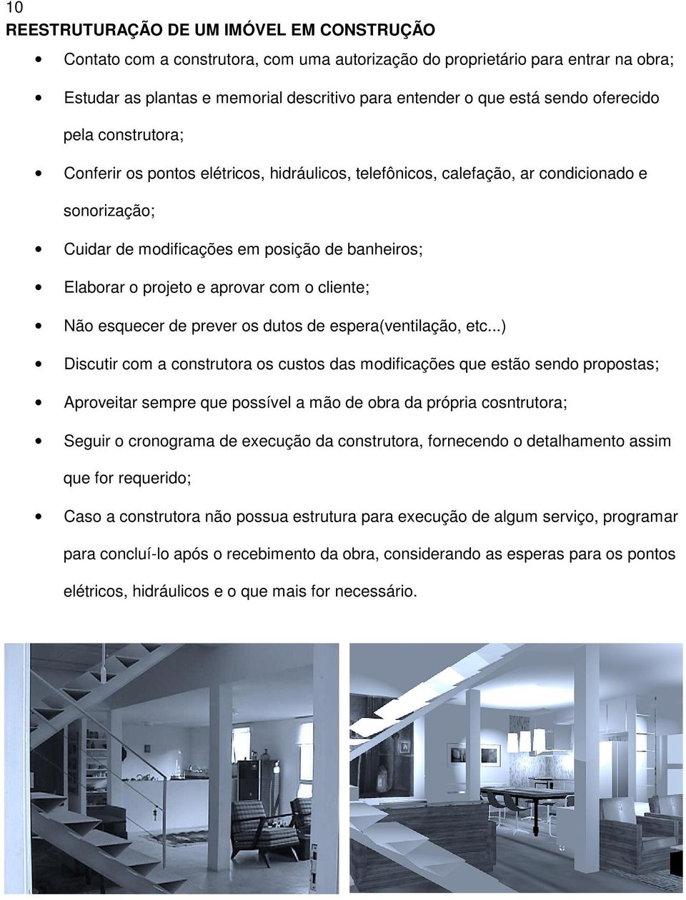 e aprovar com o cliente; Não esquecer de prever os dutos de espera(ventilação, etc.