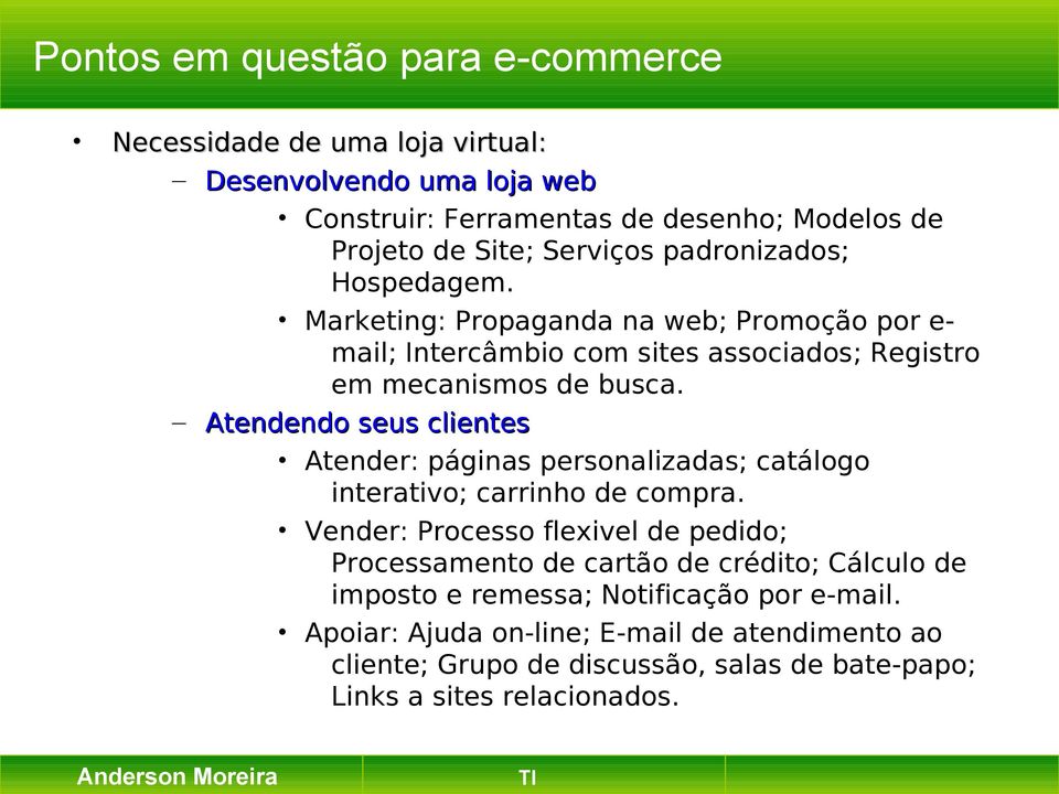 Marketing: Propaganda na web; Promoção por e- mail; Intercâmbio com sites associados; Registro em mecanismos de busca.