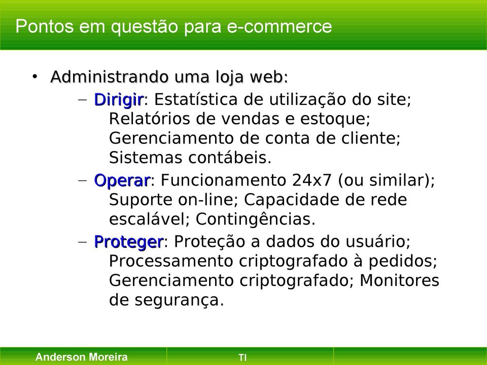 Operar: Funcionamento 24x7 (ou similar); Suporte on-line; Capacidade de rede escalável; Contingências.