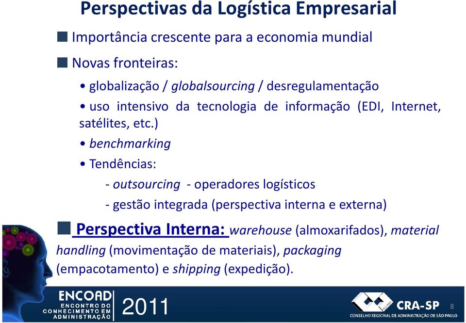 ) benchmarking Tendências: - outsourcing - operadores logísticos - gestão integrada(perspectiva interna e externa)
