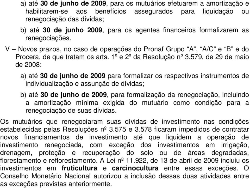 579, de 29 de maio de 2008: a) até 30 de junho de 2009 para formalizar os respectivos instrumentos de individualização e assunção de dívidas; b) até 30 de junho de 2009, para formalização da