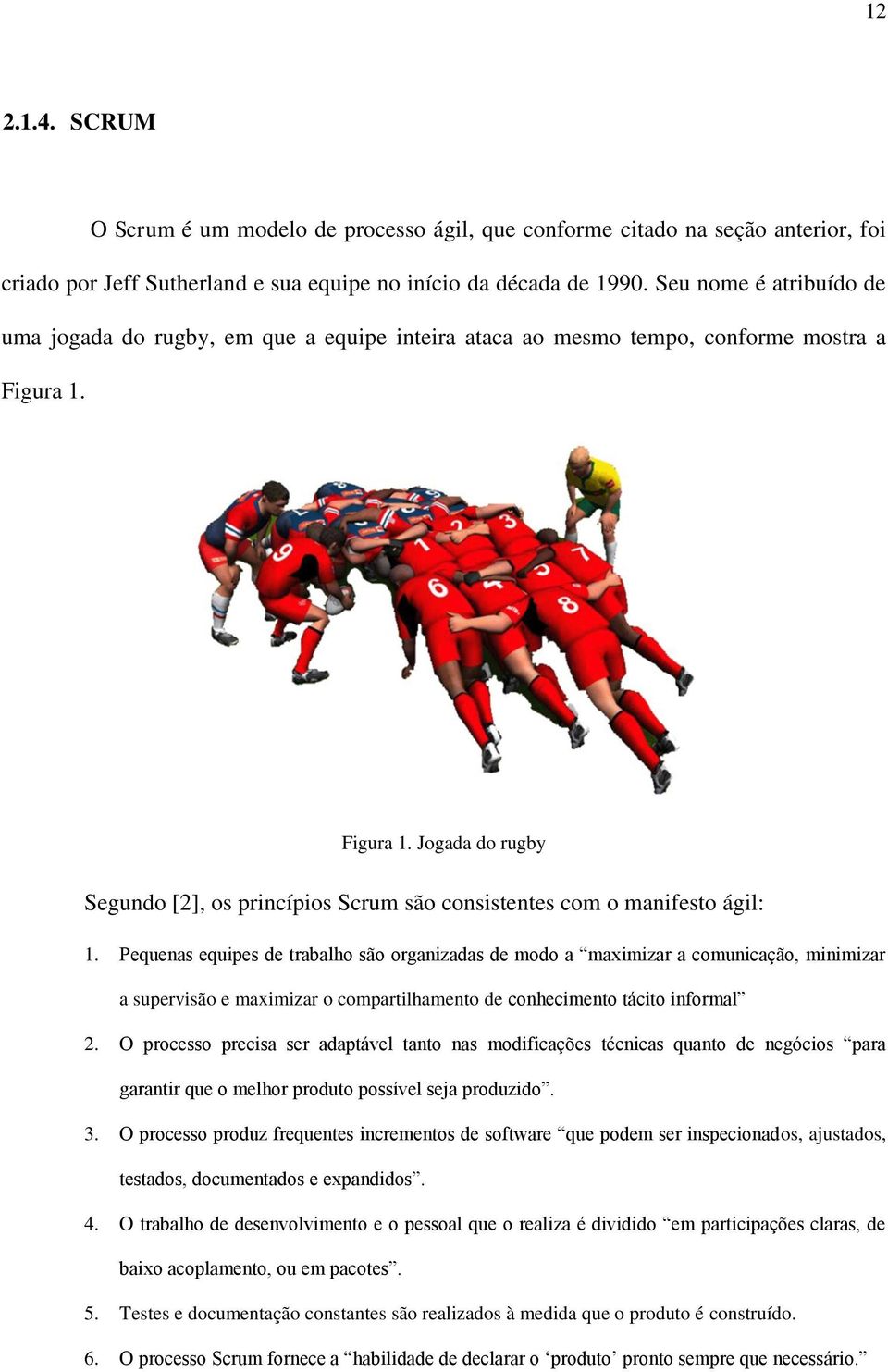 Figura 1. Jogada do rugby Segundo [2], os princípios Scrum são consistentes com o manifesto ágil: 1.