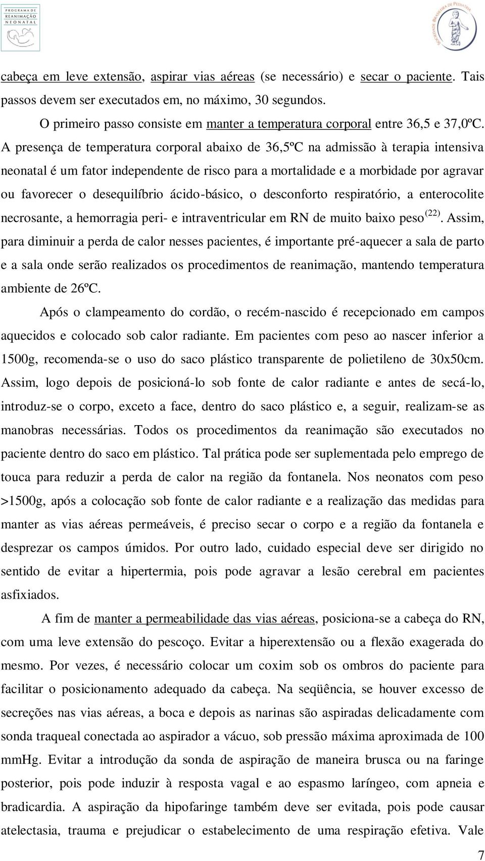 A presença de temperatura corporal abaixo de 36,5ºC na admissão à terapia intensiva neonatal é um fator independente de risco para a mortalidade e a morbidade por agravar ou favorecer o desequilíbrio