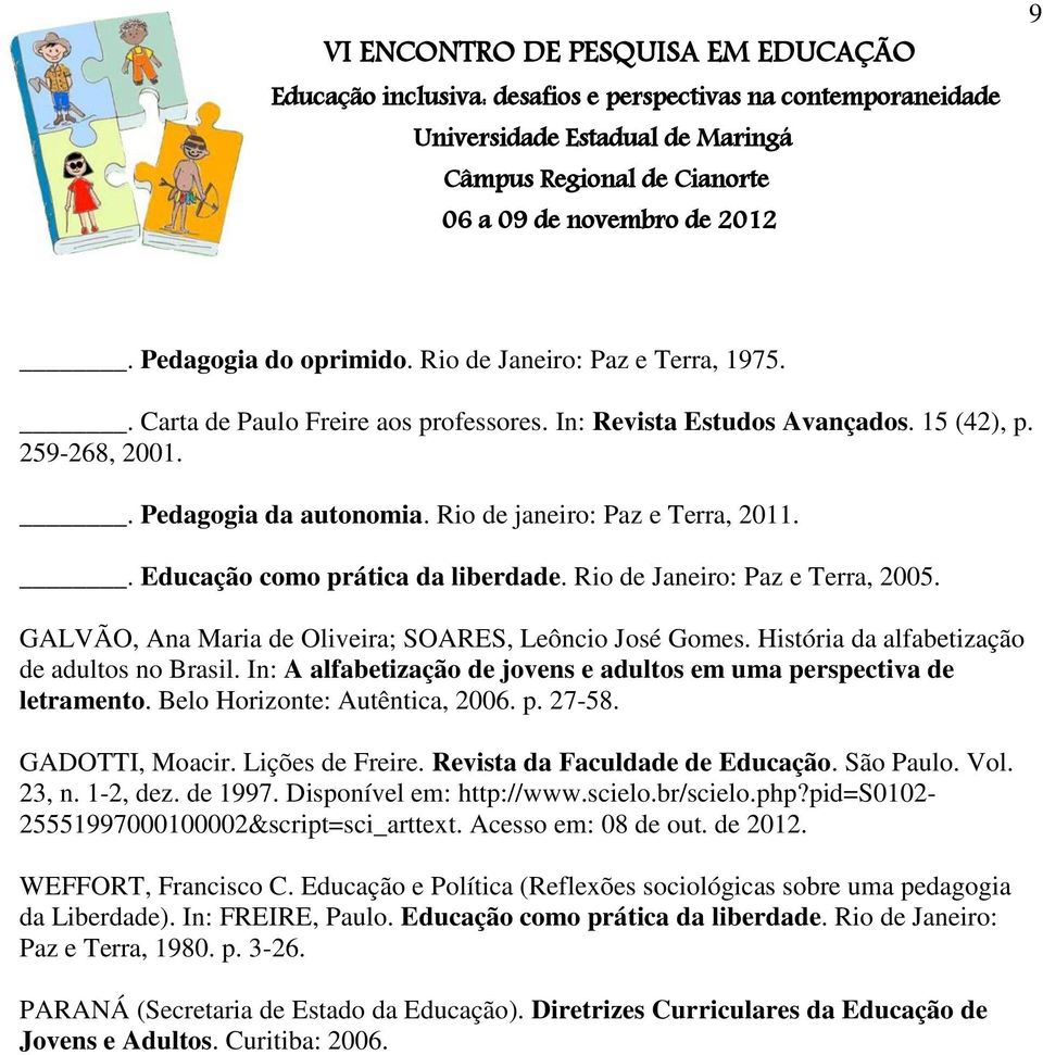 História da alfabetização de adultos no Brasil. In: A alfabetização de jovens e adultos em uma perspectiva de letramento. Belo Horizonte: Autêntica, 2006. p. 27-58. GADOTTI, Moacir. Lições de Freire.