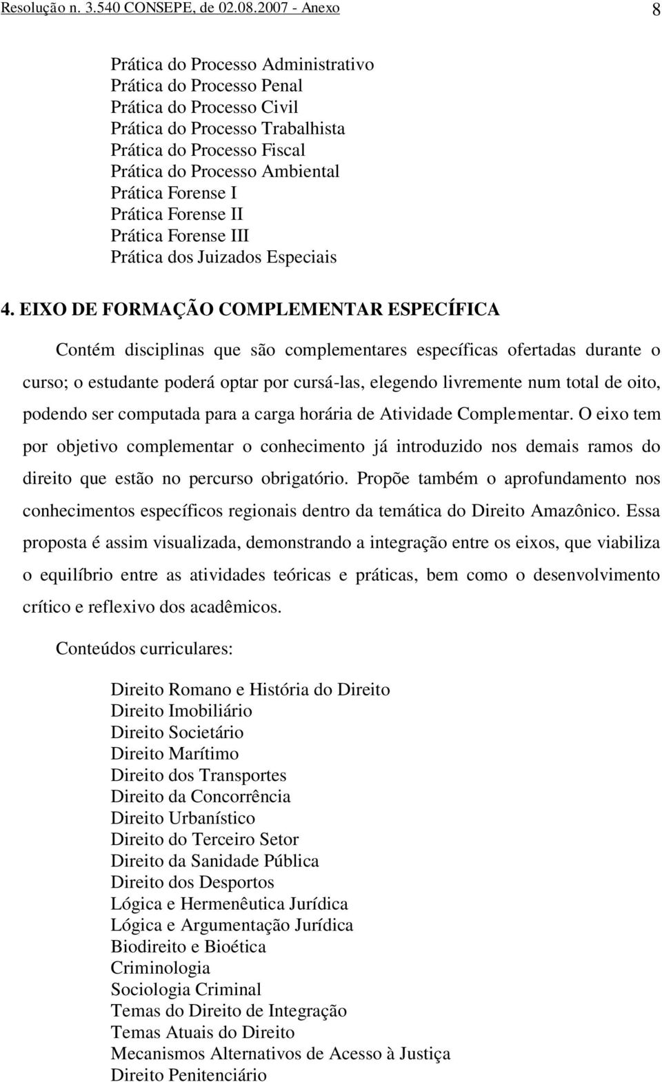 Forense I Prática Forense II Prática Forense III Prática dos Juizados Especiais 4.