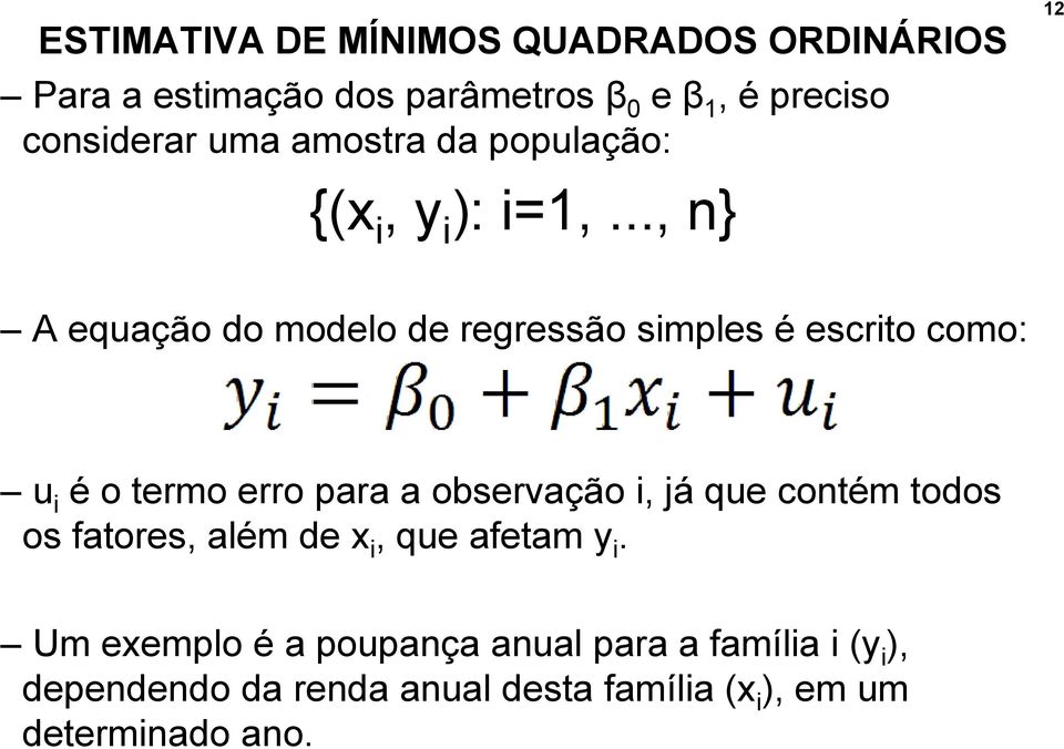 .., n} A equação do modelo de regressão simples é escrito como: u i é o termo erro para a observação i, já que
