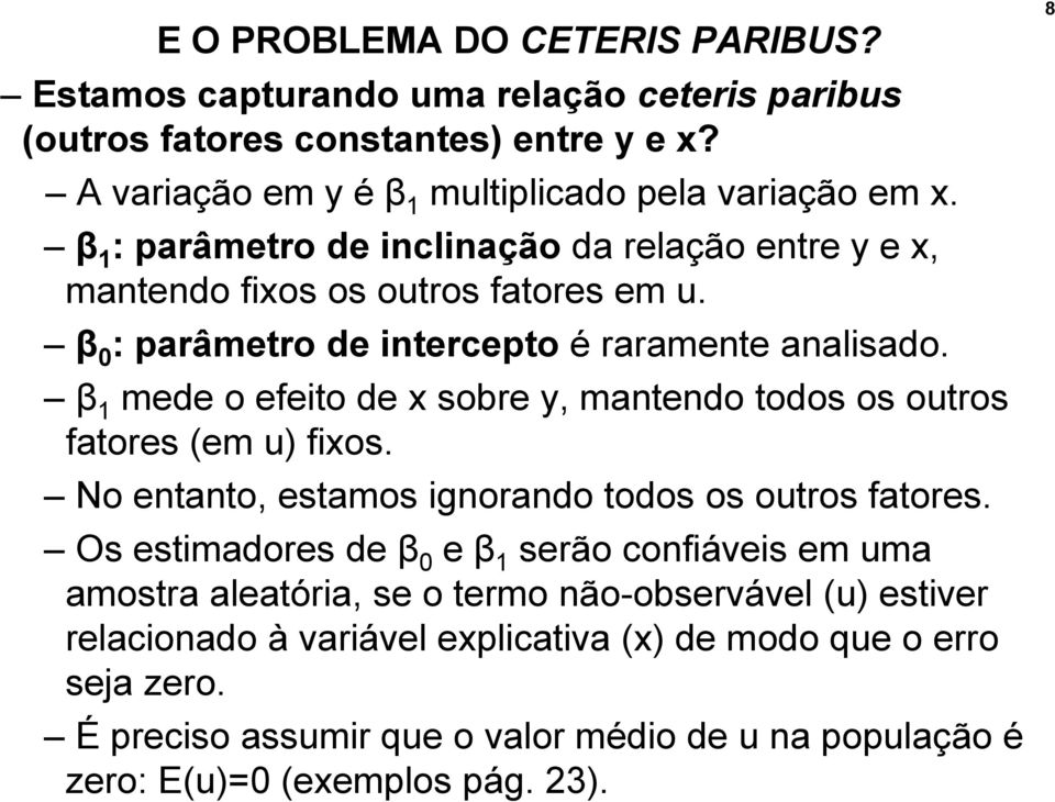 β 1 mede o efeito de x sobre y, mantendo todos os outros fatores (em u) fixos. No entanto, estamos ignorando todos os outros fatores.