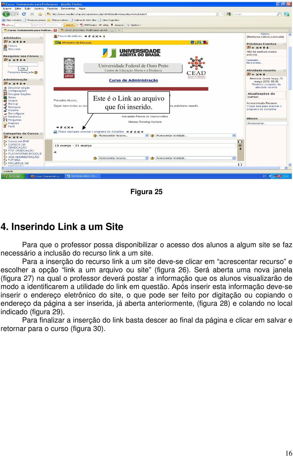 Para a inserção do recurso link a um site deve-se clicar em acrescentar recurso e escolher a opção link a um arquivo ou site (figura 26).