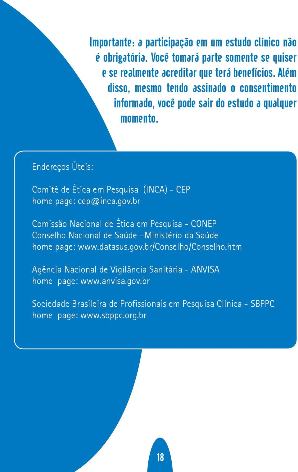 Endereços Úteis: Comitê de Ética em Pesquisa (INCA) - CEP home page: cep@inca.gov.