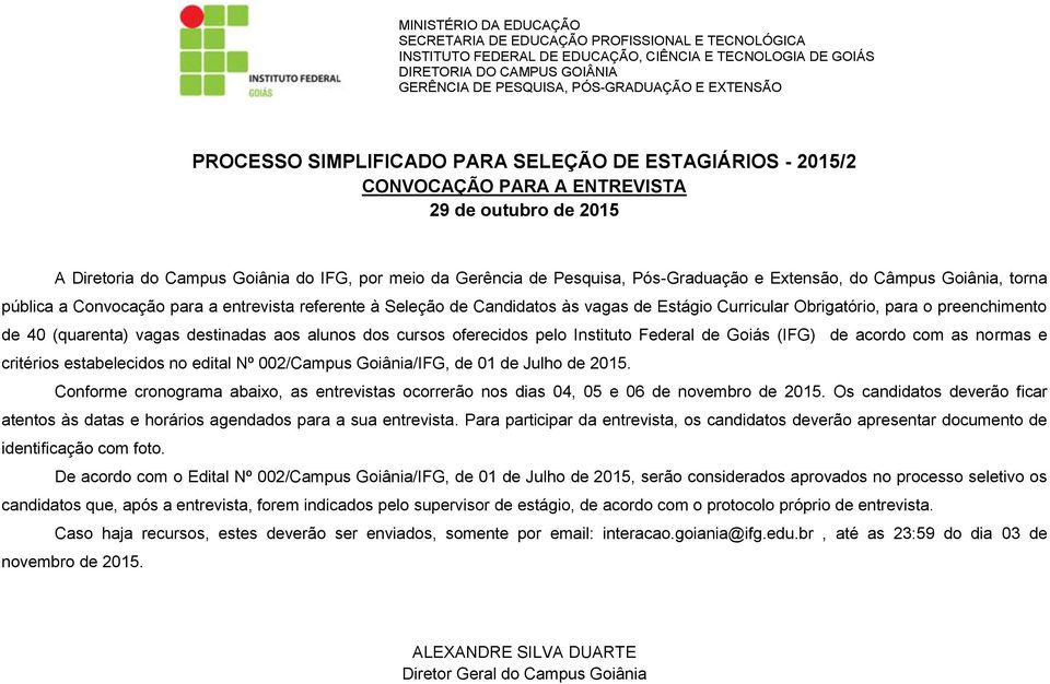destinadas aos alunos dos cursos oferecidos pelo Instituto Federal de Goiás (IFG) de acordo com as normas e critérios estabelecidos no edital Nº 002/Campus Goiânia/IFG, de de Julho de 25.