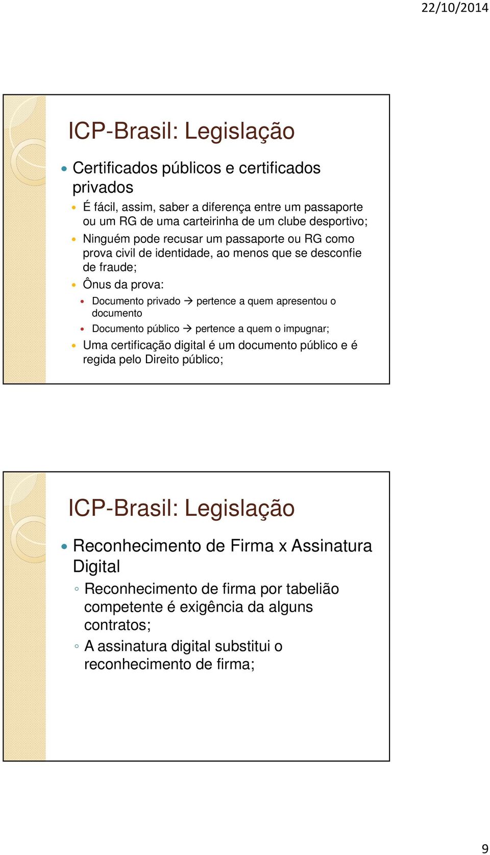 o documento Documento público pertence a quem o impugnar; Uma certificação digital é um documento público e é regida pelo Direito público; Reconhecimento de