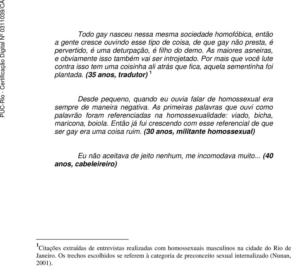 (35 anos, tradutor) 1 Desde pequeno, quando eu ouvia falar de homossexual era sempre de maneira negativa.