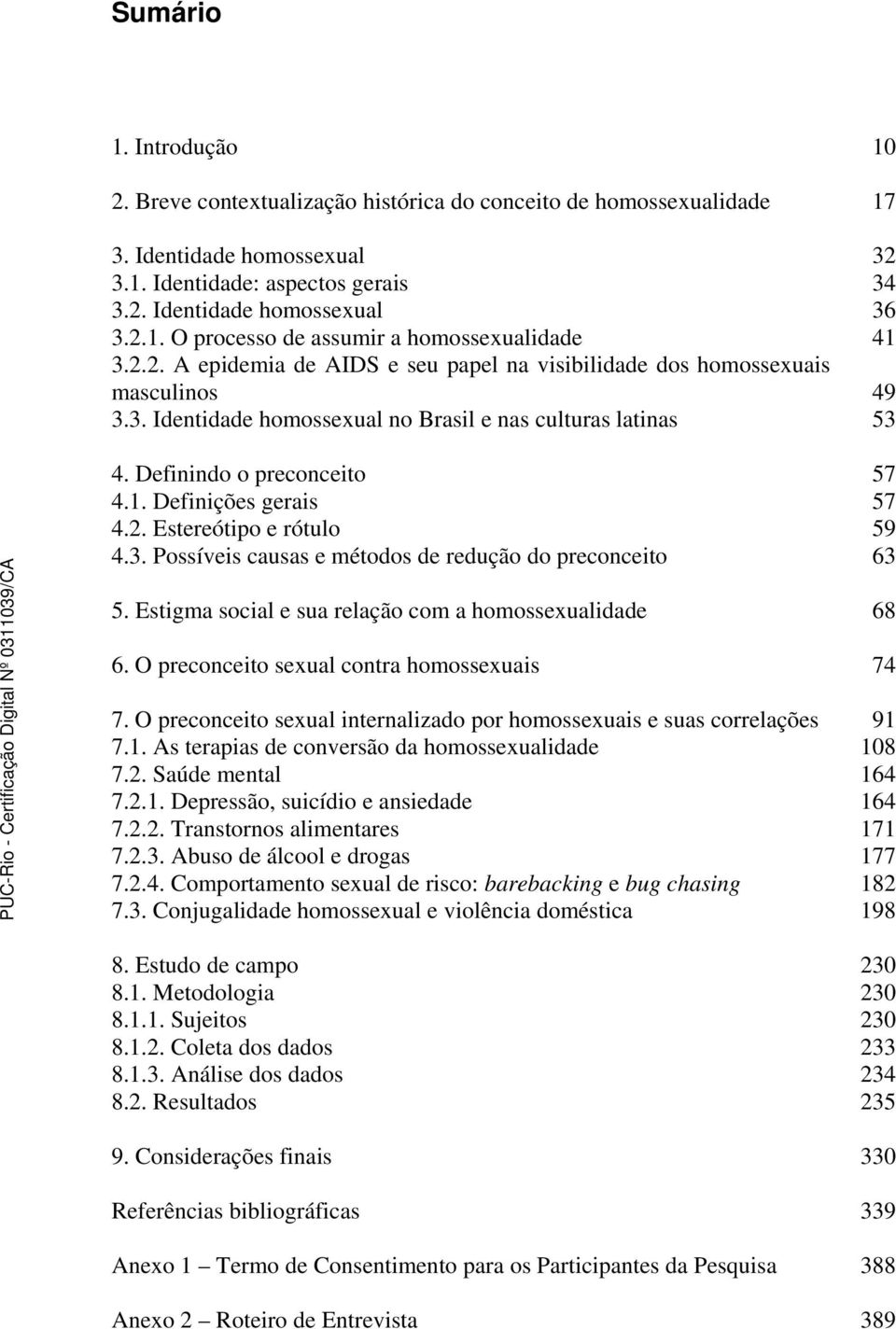 Definições gerais 57 4.2. Estereótipo e rótulo 59 4.3. Possíveis causas e métodos de redução do preconceito 63 5. Estigma social e sua relação com a homossexualidade 68 6.