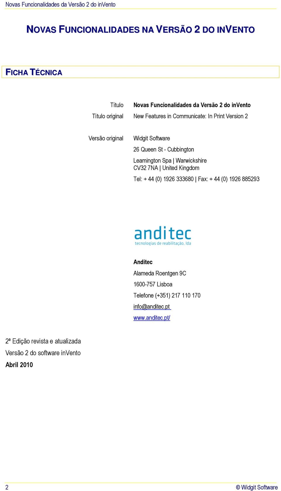 CV32 7NA United Kingdom Tel: + 44 (0) 1926 333680 Fax: + 44 (0) 1926 885293 Anditec Alameda Roentgen 9C 1600-757 Lisboa Telefone