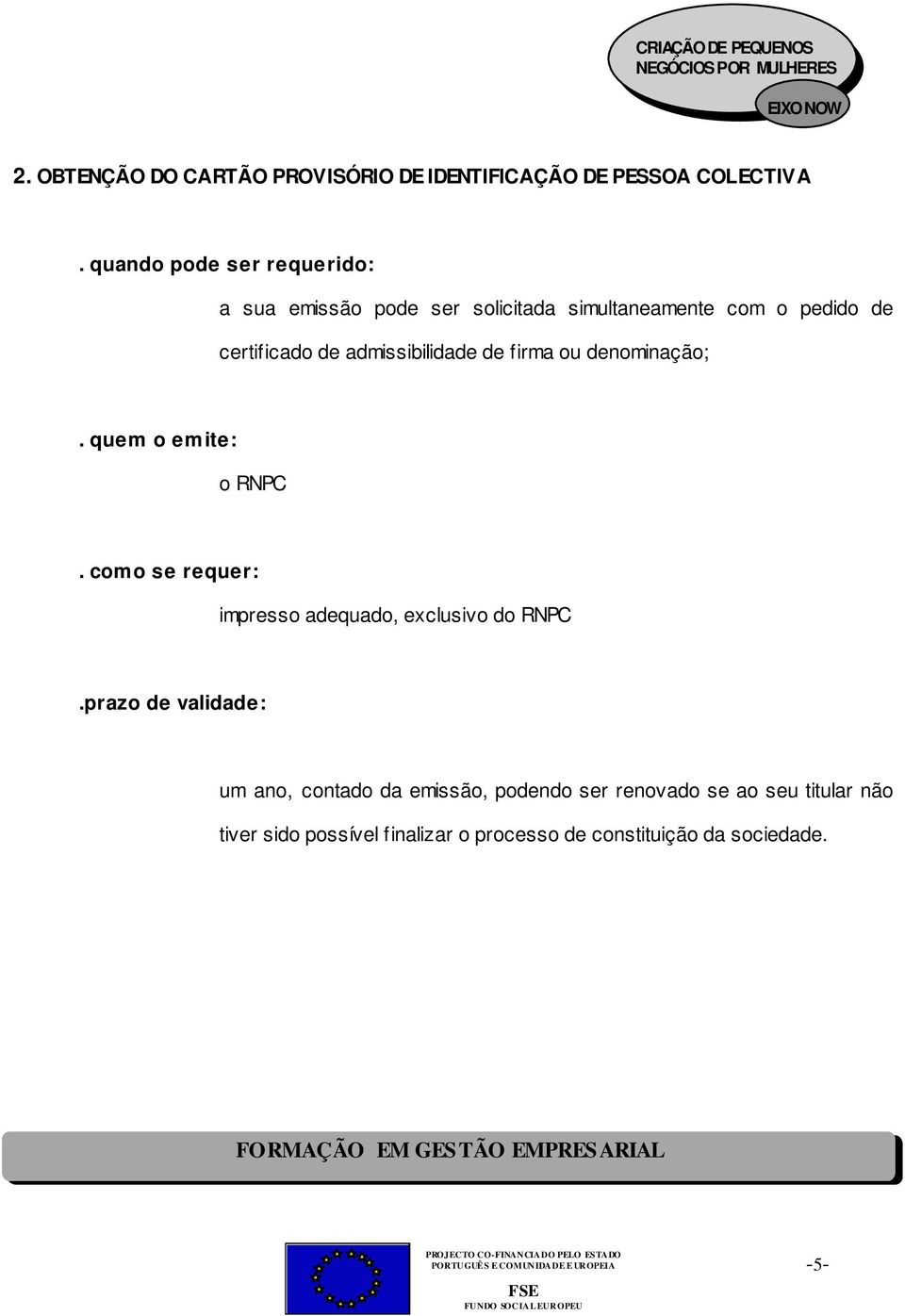 admissibilidade de firma ou denominação;. quem o emite: o RNPC.