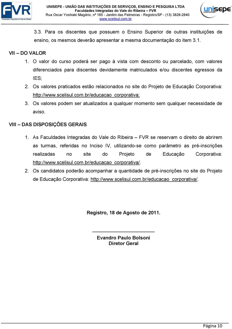 Os valores praticados estão relacionados no site do Projeto de Educação Corporativa: http:///educacao_corporativa; 3.