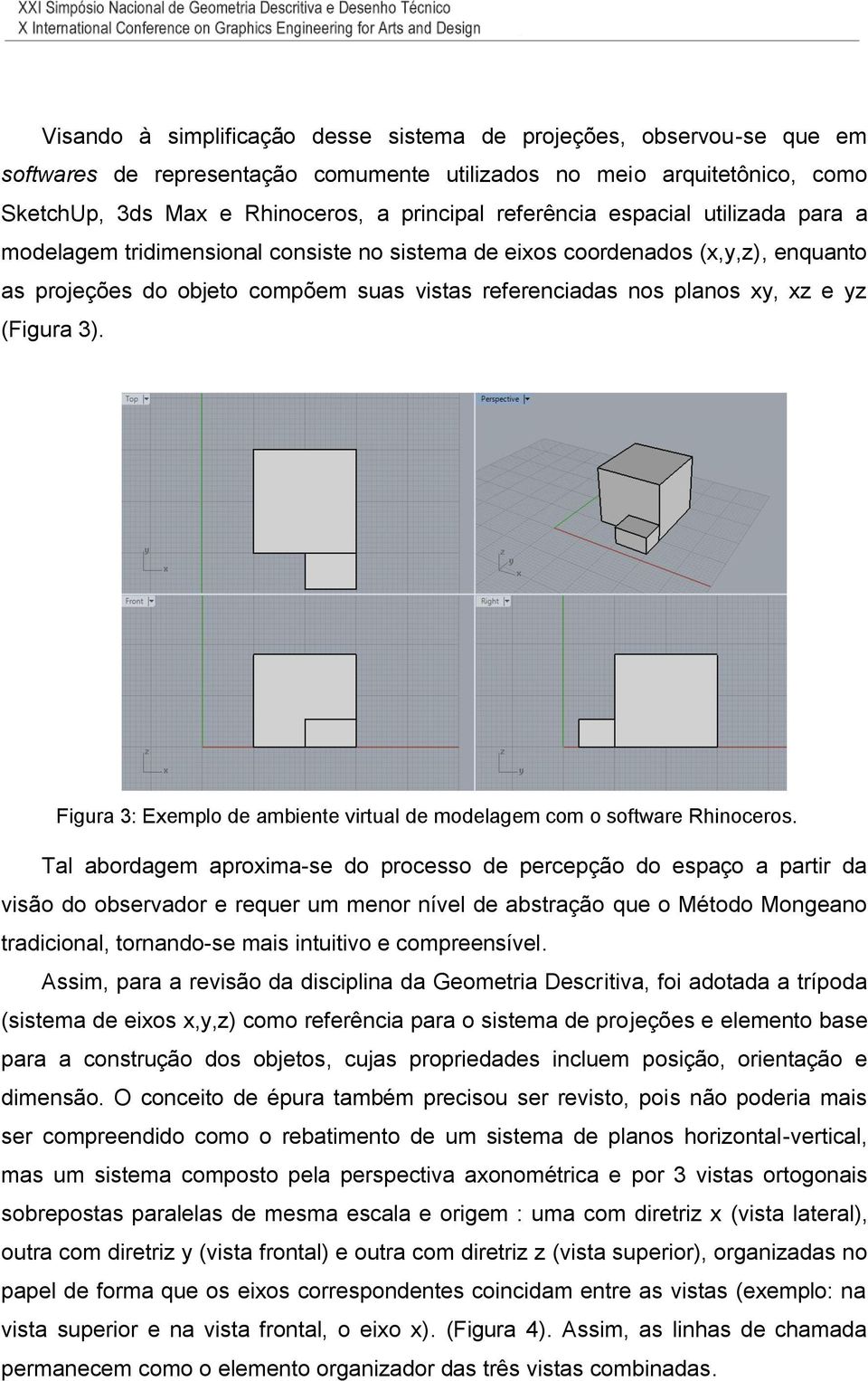 yz (Figura 3). Figura 3: Exemplo de ambiente virtual de modelagem com o software Rhinoceros.