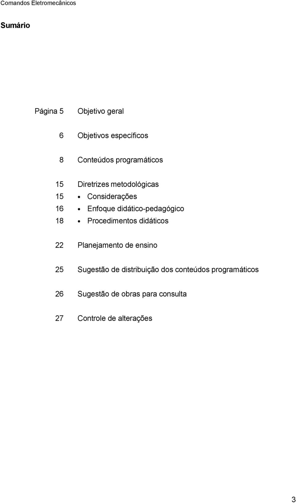 Procedimentos didáticos 22 Planejamento de ensino 25 Sugestão de distribuição dos