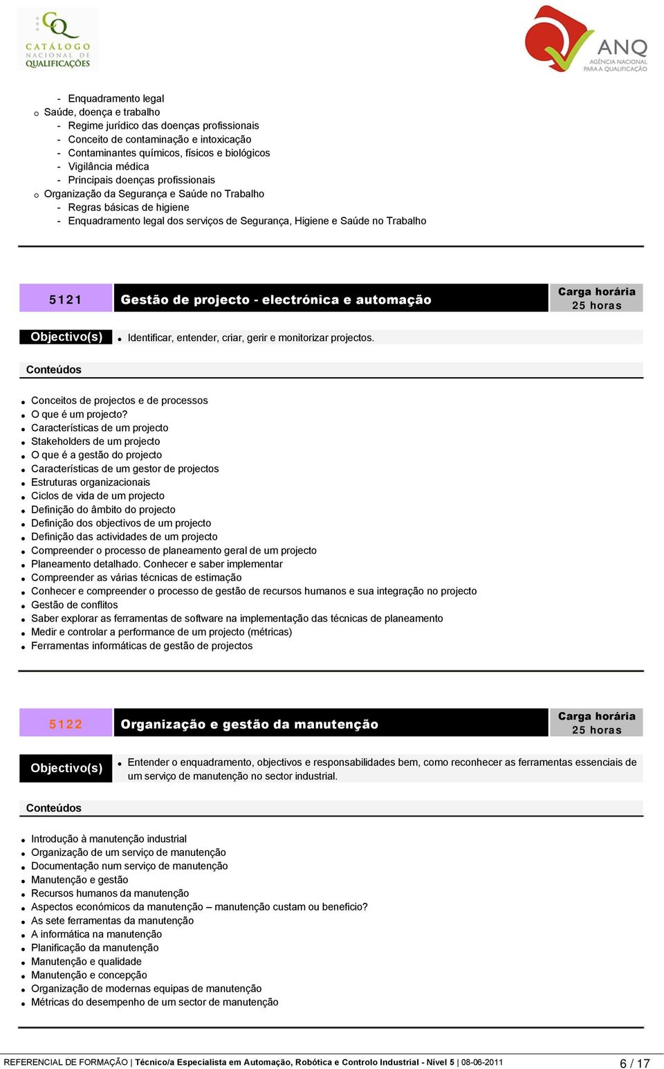 projecto - electrónica e automação 25 horas Identificar, entender, criar, gerir e monitorizar projectos. Conceitos de projectos e de processos O que é um projecto?