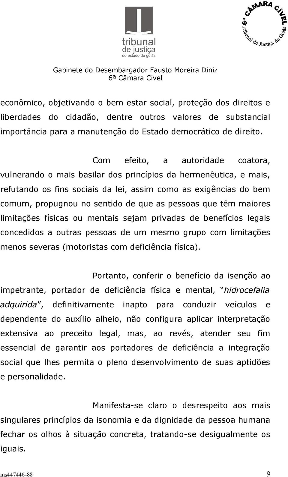 que as pessoas que têm maiores limitações físicas ou mentais sejam privadas de benefícios legais concedidos a outras pessoas de um mesmo grupo com limitações menos severas (motoristas com deficiência