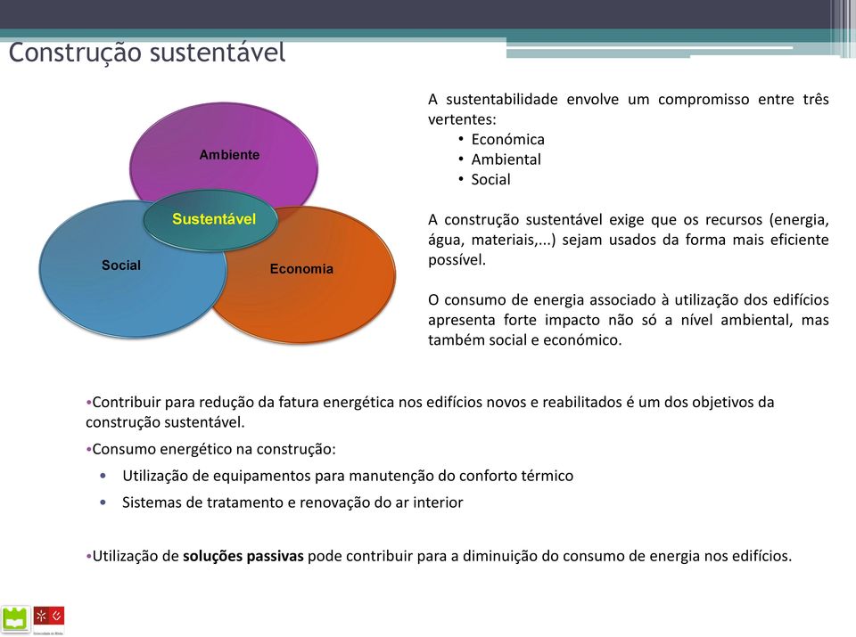 O consumo de energia associado à utilização dos edifícios apresenta forte impacto não só a nível ambiental, mas também social e económico.