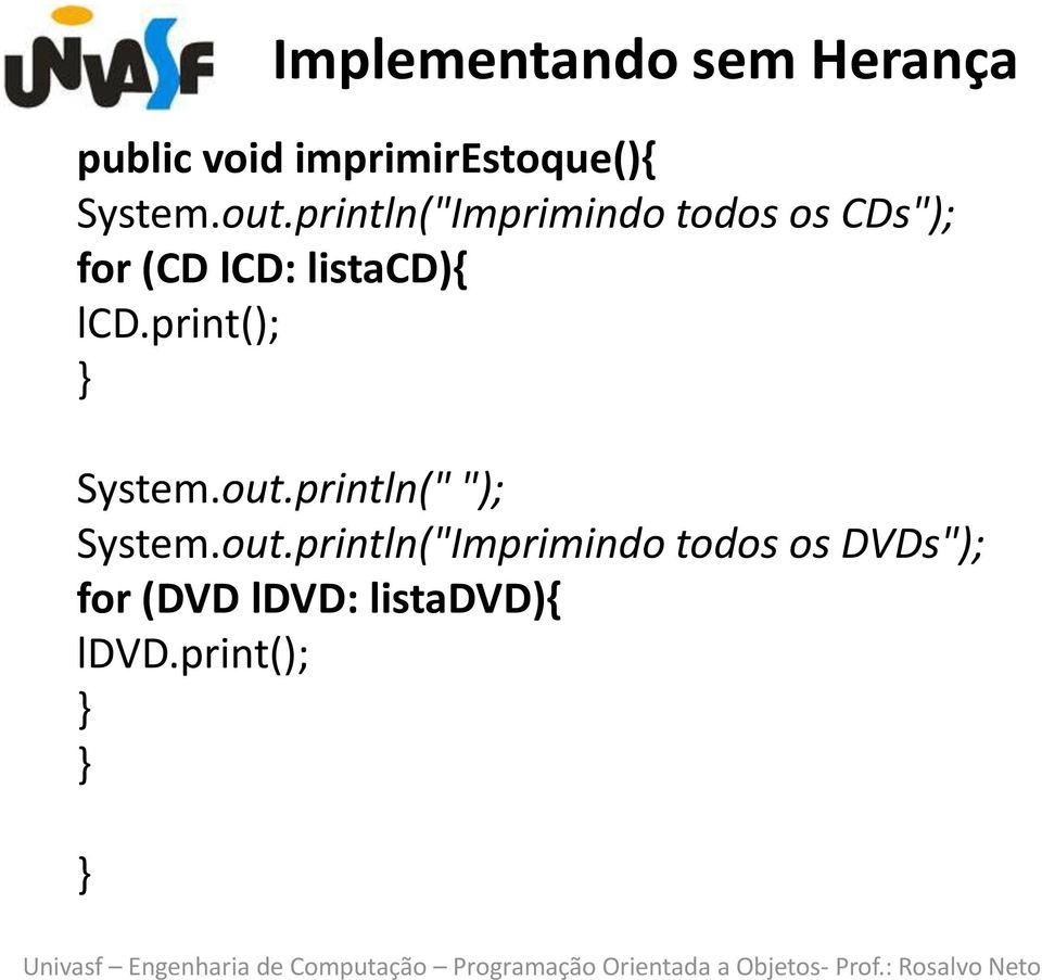 println("Imprimindo todos os CDs"); for (CD lcd: listacd){ lcd.
