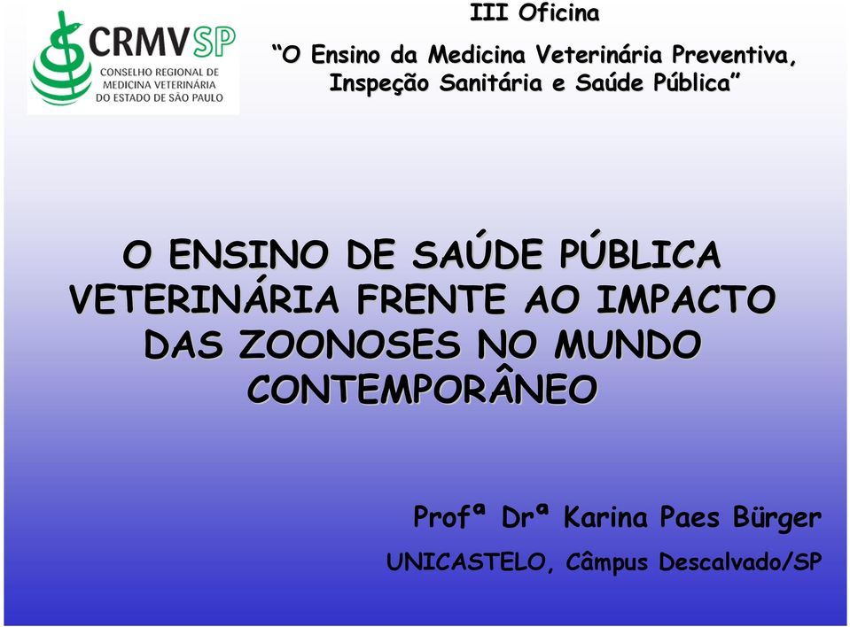 PÚBLICA P VETERINÁRIA RIA FRENTE AO IMPACTO DAS ZOONOSES NO MUNDO