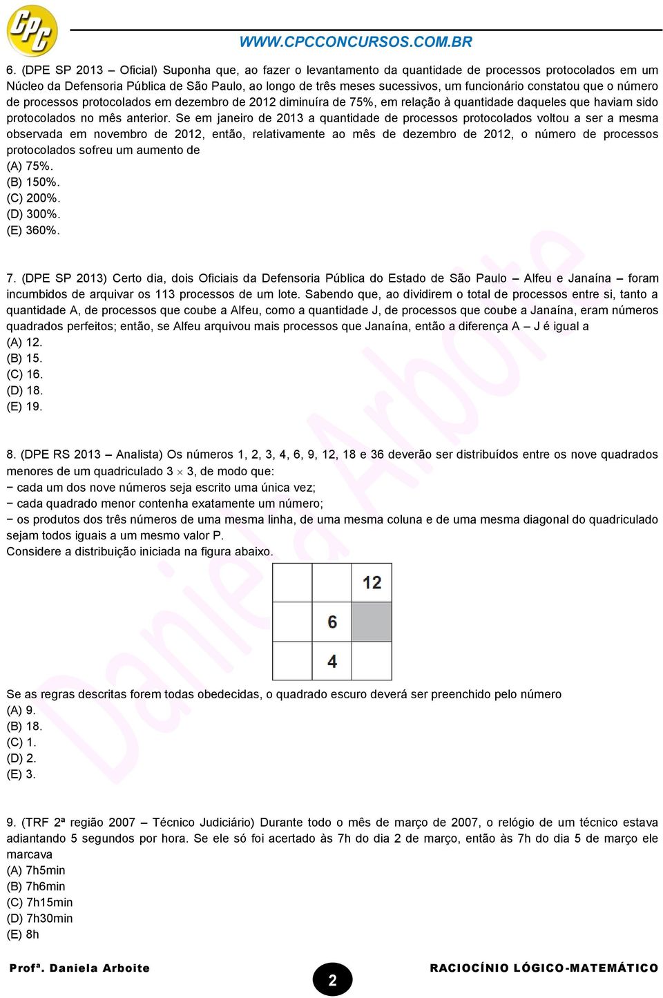 Se em janeiro de 2013 a quantidade de processos protocolados voltou a ser a mesma observada em novembro de 2012, então, relativamente ao mês de dezembro de 2012, o número de processos protocolados