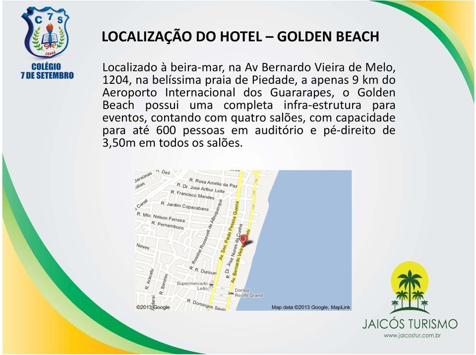 Guararapes, o Golden Beach possui uma completa infra estrutura para eventos, contando com