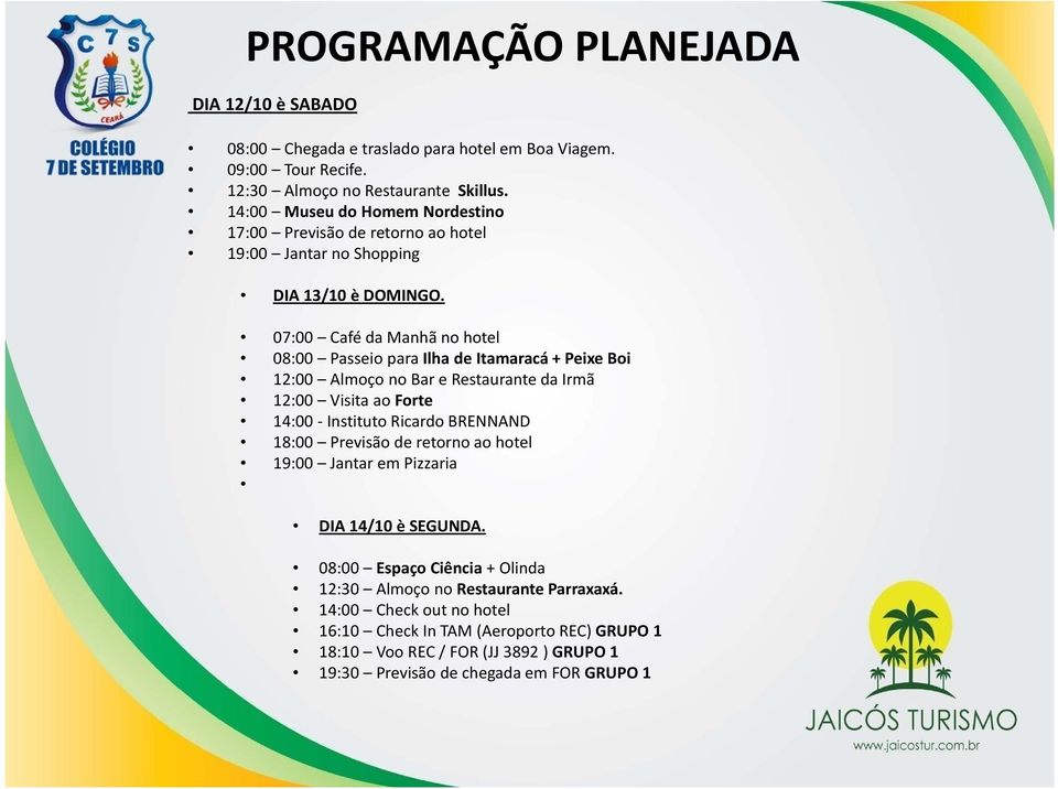 07:00 Café da Manhã no hotel 08:00 Passeio para Ilha de Itamaracá + Peixe Boi 12:00 Almoço no Bar e Restaurante da Irmã 12:00 Visita ao Forte 14:00 Instituto Ricardo BRENNAND 18:00