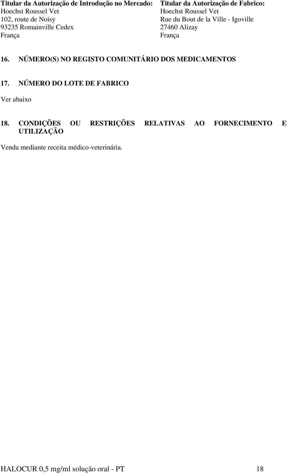 16. NÚMERO(S) NO REGISTO COMUNITÁRIO DOS MEDICAMENTOS 17. NÚMERO DO LOTE DE FABRICO Ver abaixo 18.