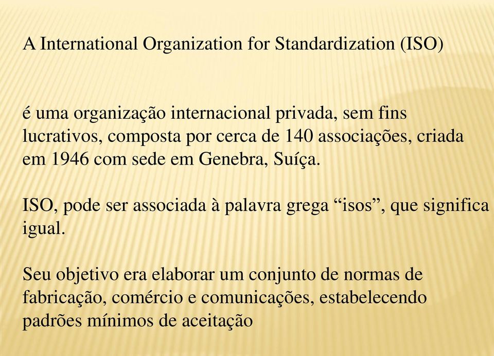 Suíça. ISO, pode ser associada à palavra grega isos, que significa igual.