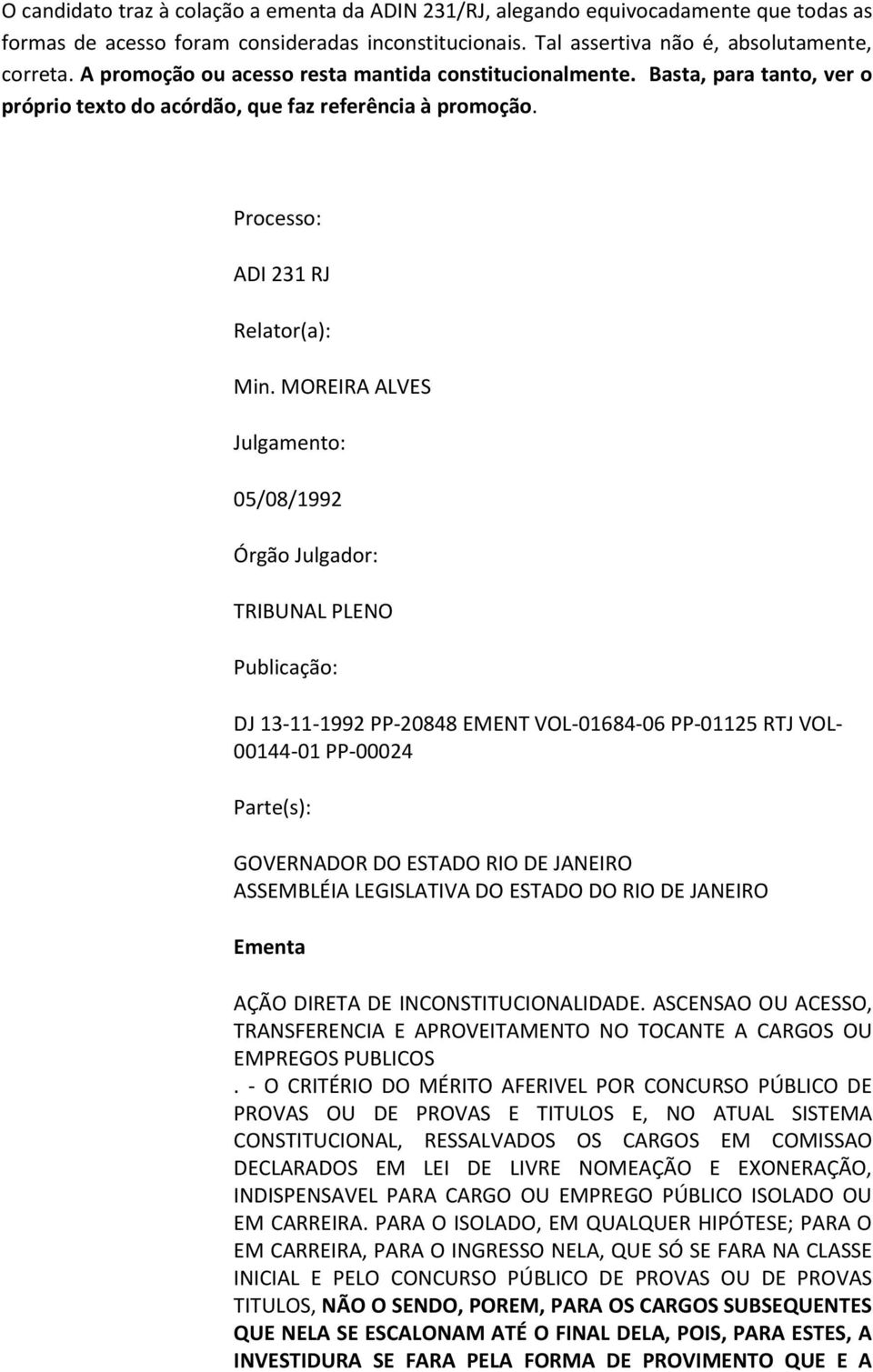 MOREIRA ALVES Julgamento: 05/08/1992 Órgão Julgador: TRIBUNAL PLENO Publicação: DJ 13-11-1992 PP-20848 EMENT VOL-01684-06 PP-01125 RTJ VOL- 00144-01 PP-00024 Parte(s): GOVERNADOR DO ESTADO RIO DE