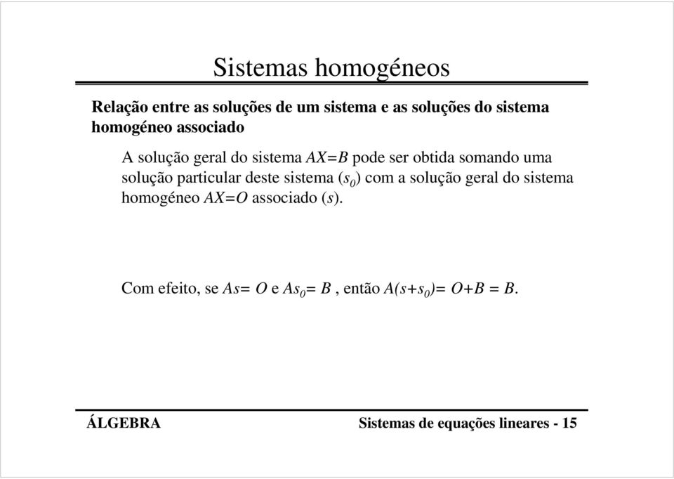 particular deste sistema (s 0 ) com a solução geral do sistema homogéneo AX=O associado (s).